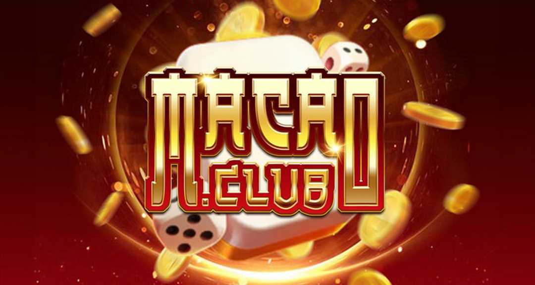 Những ưu điểm được đánh giá cao tại Macau Club