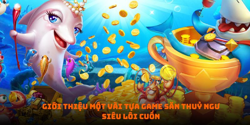 Giới thiệu một vài tựa game săn cá siêu lôi cuốn tại Bong88