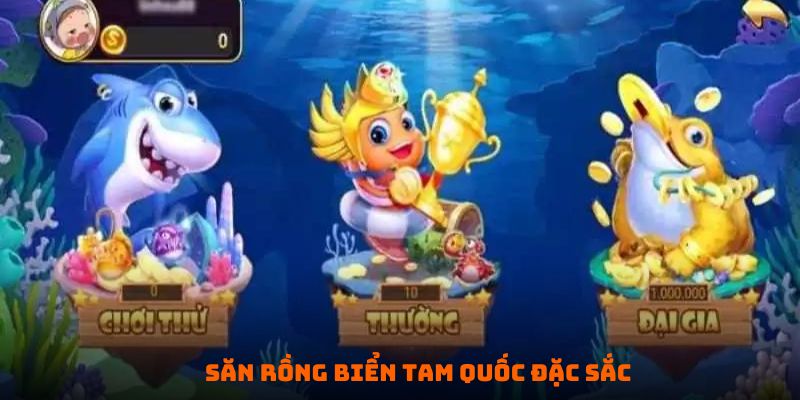 Săn rồng biển Tam Quốc đặc sắc